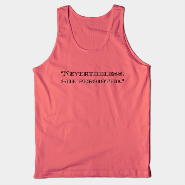 Nevertheless, she persisted strong woman T-Shirt Tank Top by LittleBean